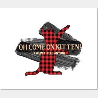 Letterkenny - Come on Kitten I wont tell anyone Posters and Art